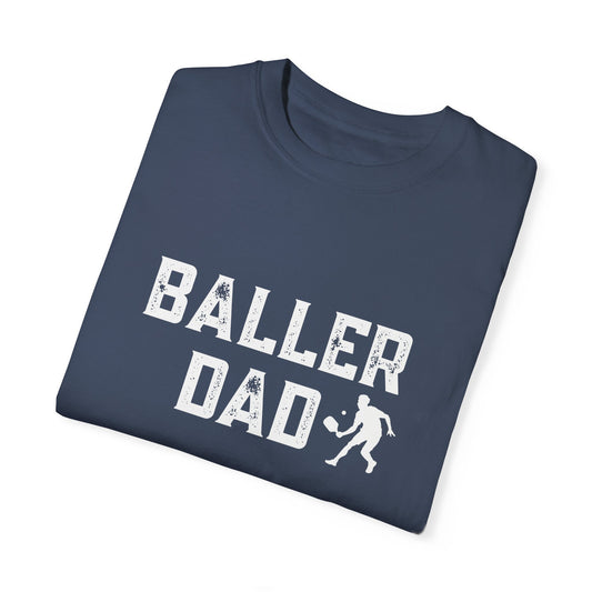 Baller Dad Tshirts -Unisex Garment-Dyed -can customize back fro free