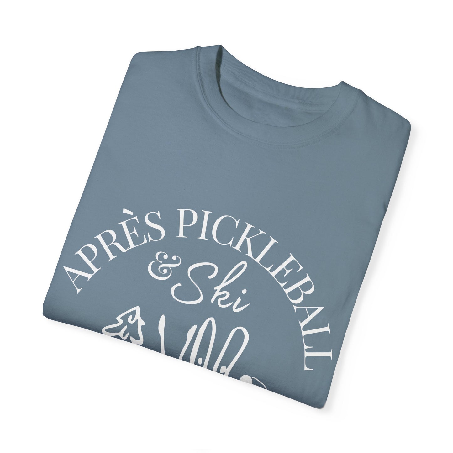 Apre’s Pickleball & Ski - Unisex Garment-Dyed T-shirt