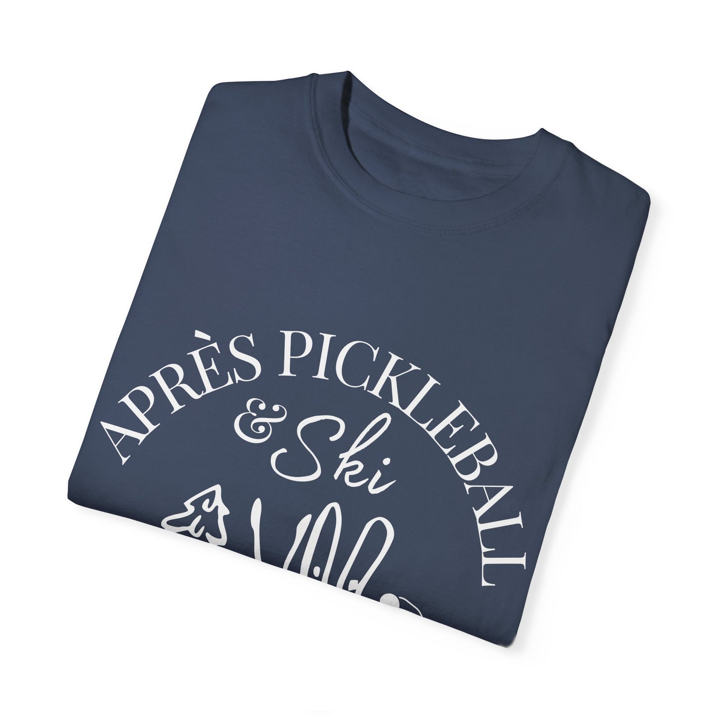 Apre’s Pickleball & Ski - Unisex Garment-Dyed T-shirt