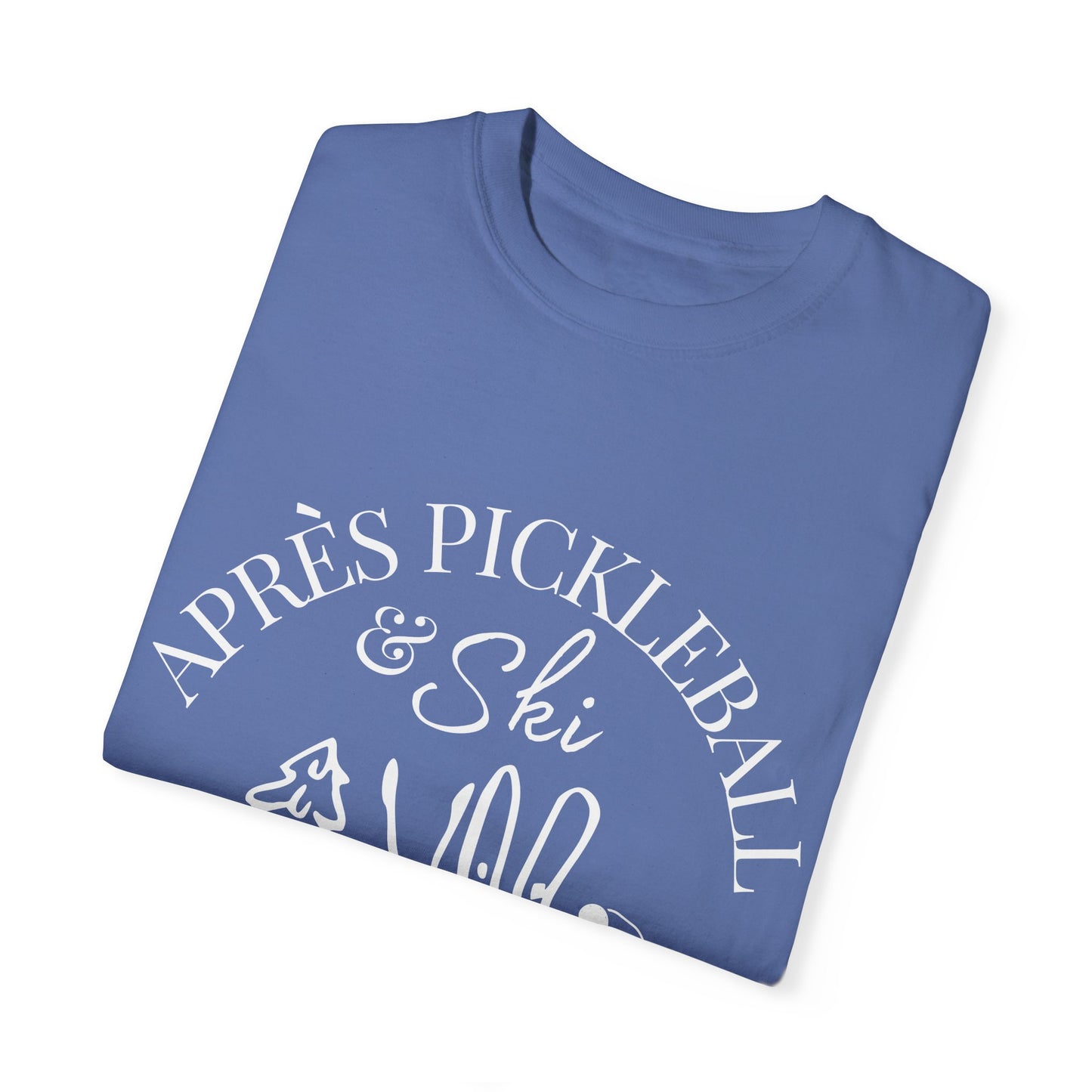 Apre’s Pickleball & Ski - Unisex Garment-Dyed T-shirt