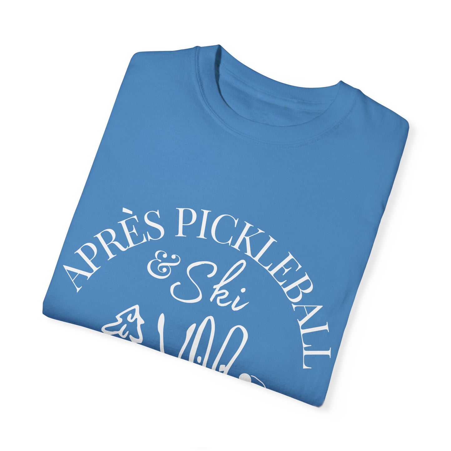 Apre’s Pickleball & Ski - Unisex Garment-Dyed T-shirt