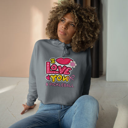 I love you & Pickleball - Crop Hoodie