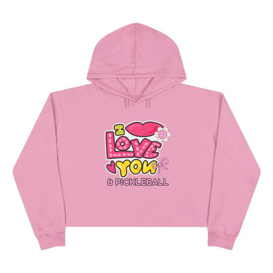 I love you & Pickleball - Crop Hoodie