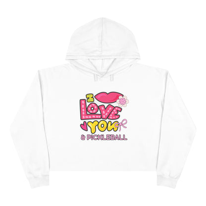 I love you & Pickleball - Crop Hoodie